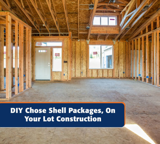 DIY Choose Shell Packages, On Your Lot Construction