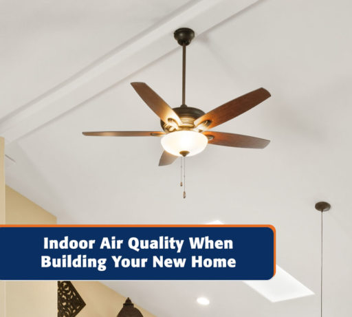 Indoor Air Quality When Building Your New Home