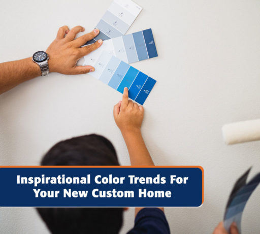 Inspirational Color Trends For Your New Custom Home.
