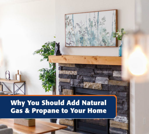 Why you should add natural gas and propane to your home.