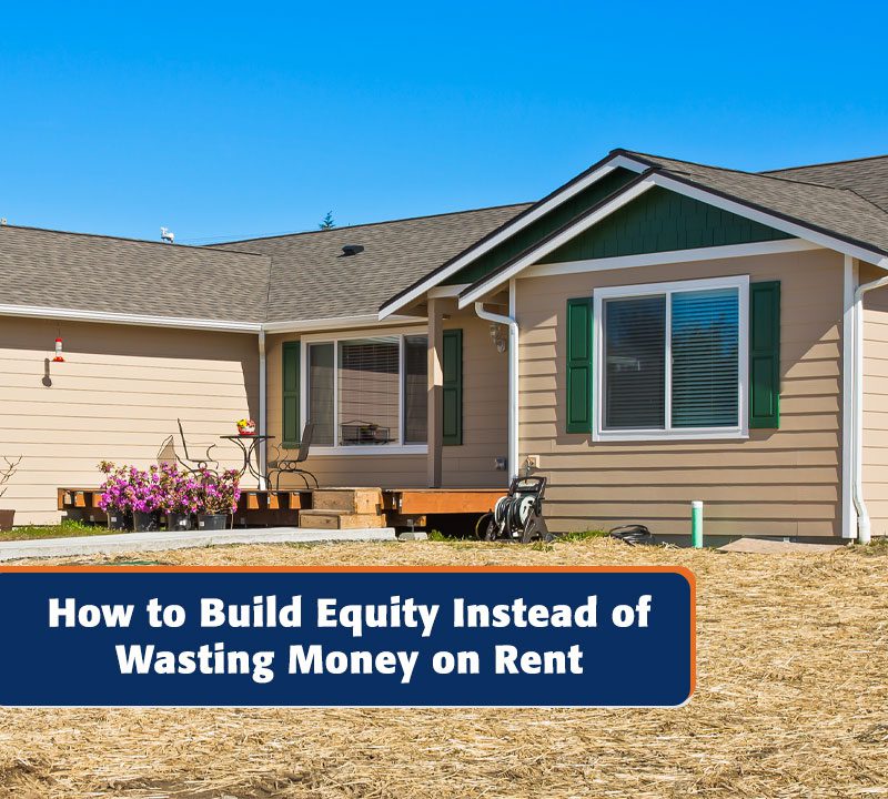 How to Build Equity Instead of Wasting Money on Rent - HiLine Homes